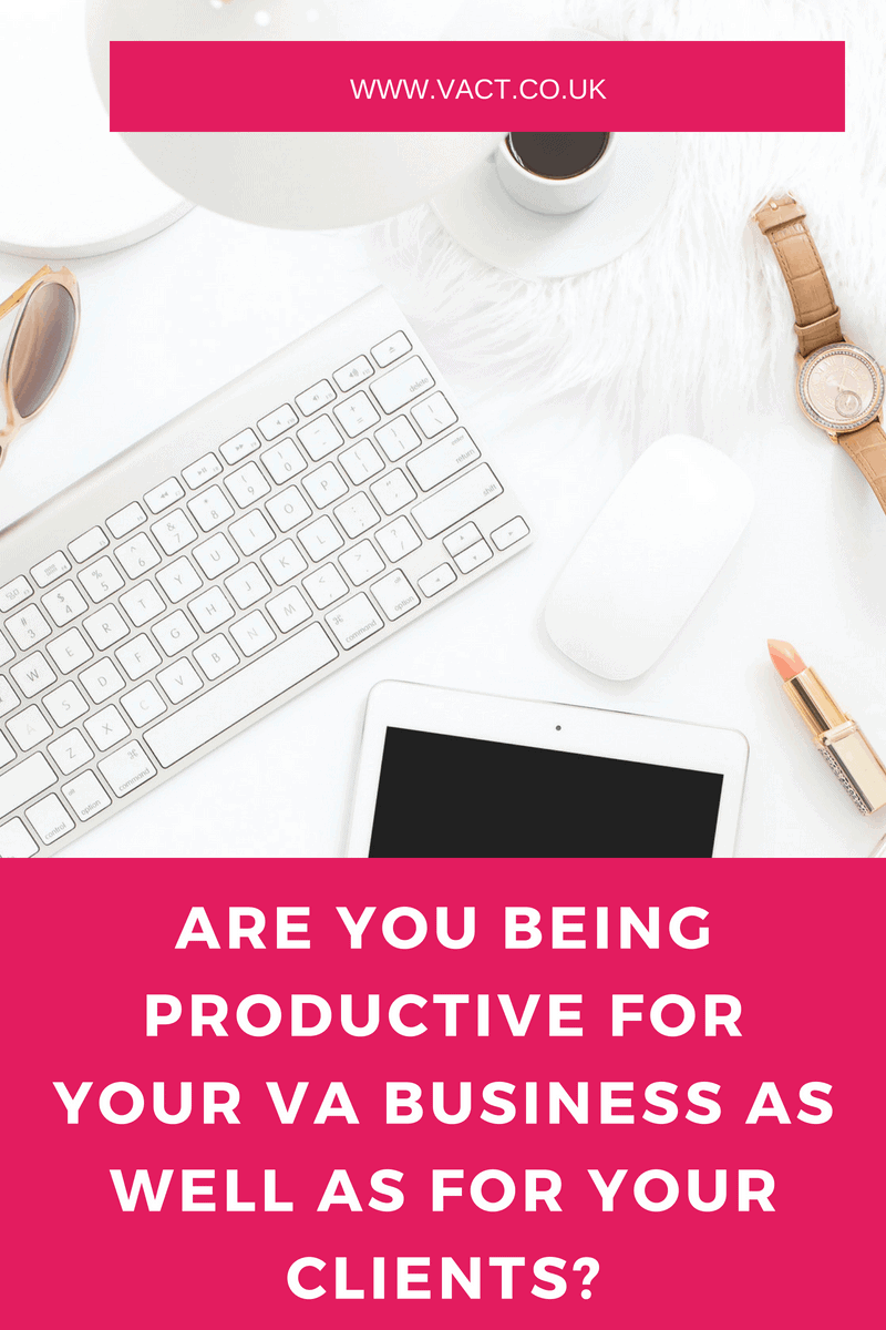 ARE YOU BEING PRODUCTIVE FOR YOUR VA BUSINESS AS WELL AS FOR YOUR CLIENTS?