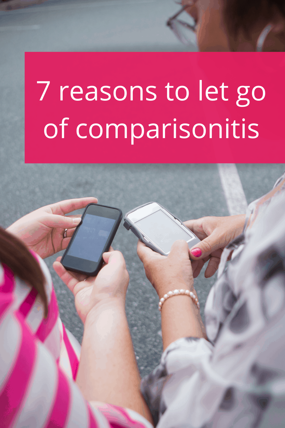 Pinterest – 7 reasons to let go of comparisonitis
