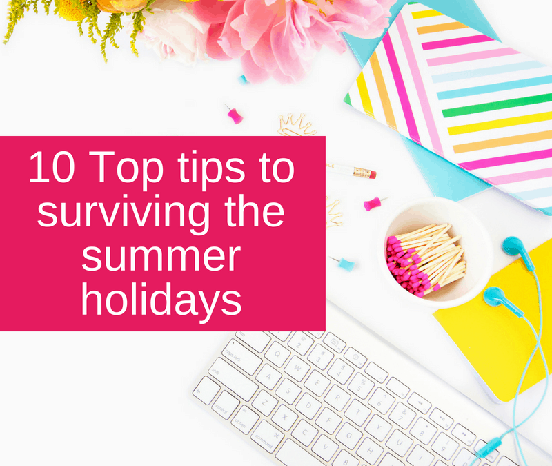 10 Top tips to surviving the summer holidays