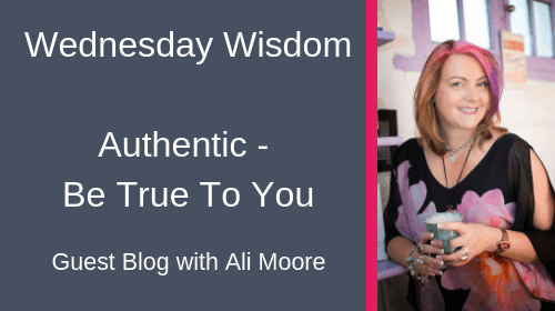 Authentic - Be True To You by Ali Moore Guest Blog
