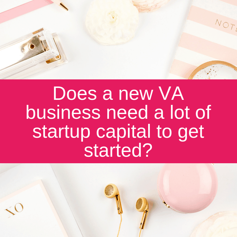 Does a new VA business need a lot of startup capital to get started?