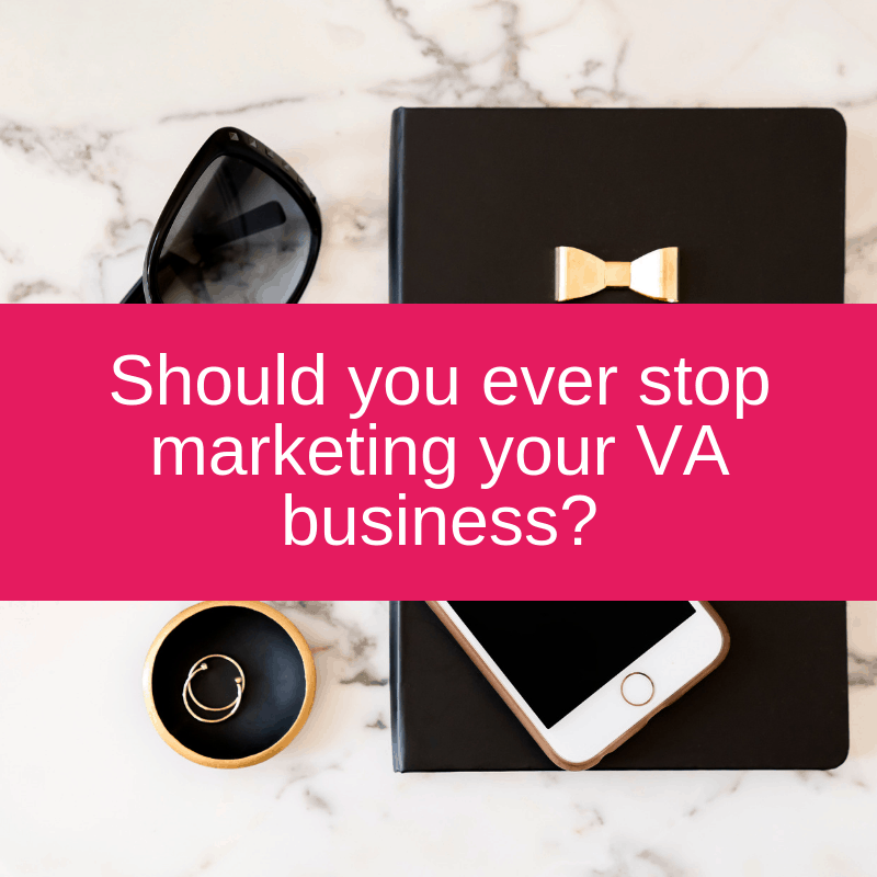Should you ever stop marketing your VA business?