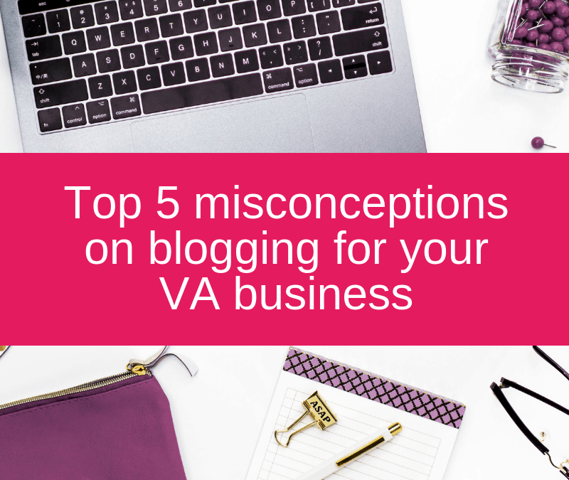 Top 5 misconceptions on blogging for your VA business