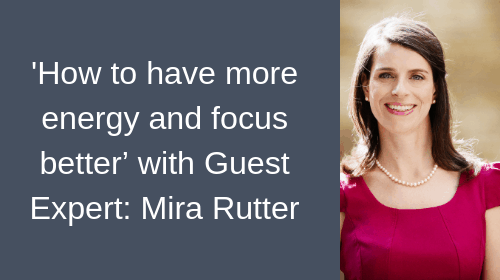 Guest Blog - 'How to have more energy and focus better’ with Guest Expert_ Mira Rutte