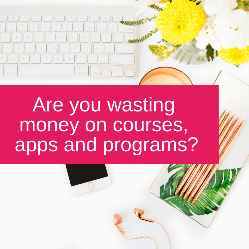 Are you wasting money on courses, apps and programs