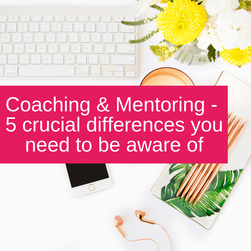 Coaching & Mentoring – 5 crucial differences you need to be aware of