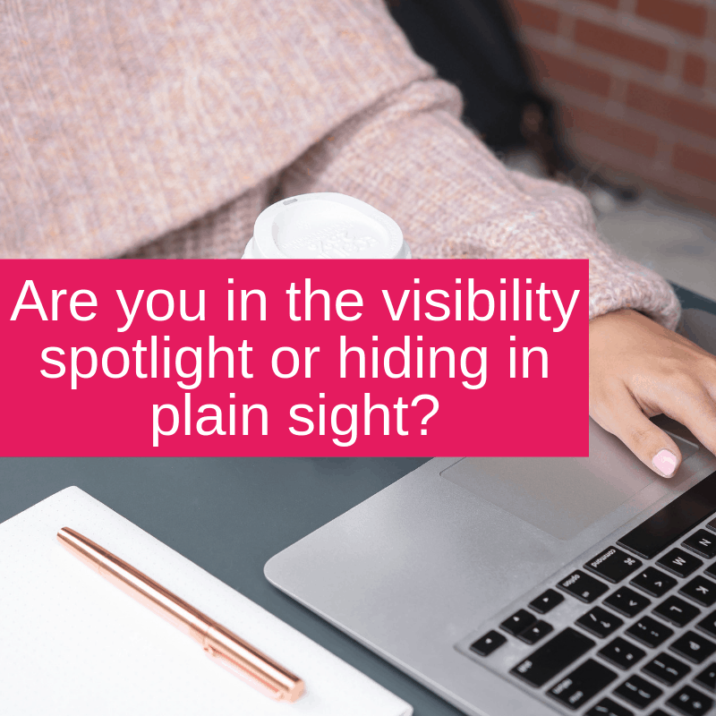 Are you in the visibility spotlight or hiding in plain sight
