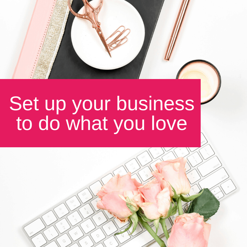 Set up your business to do what you love