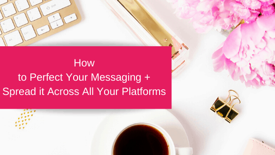 How to Perfect Your Messaging Spread it Across All Your Platforms