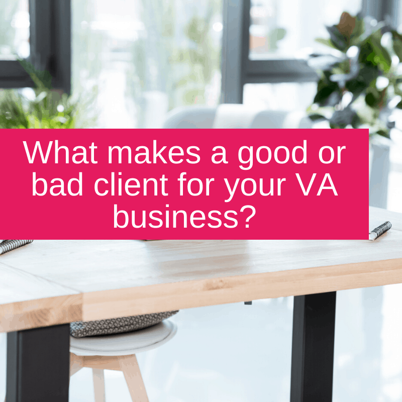 What makes a good or bad client for your VA business_