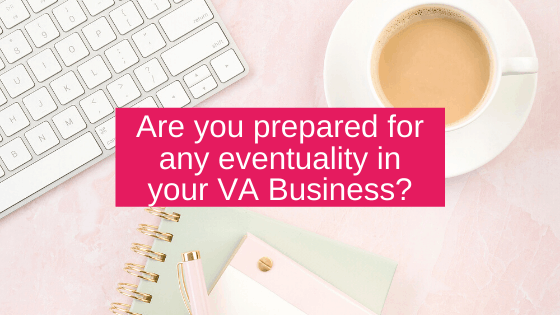 Are you prepared for any eventuality in your VA Business?