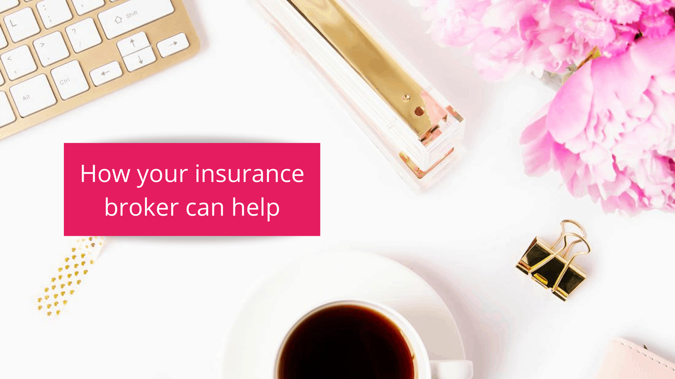 How your insurance broker can help