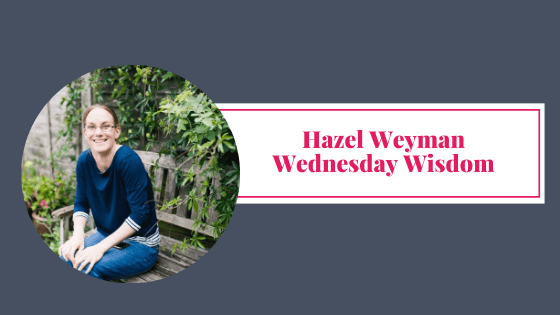 Wednesday Wisdom Hazel Weyman Blog Graphic