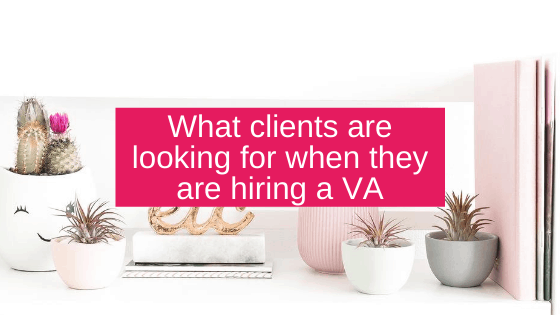 What clients are looking for when they are hiring a VA