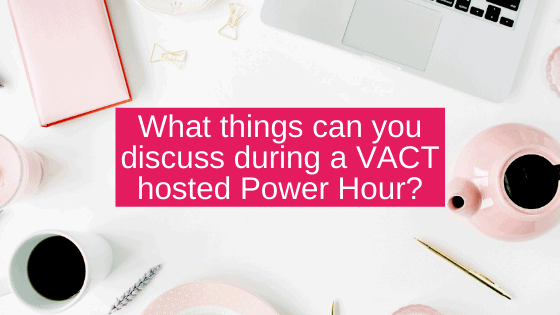 What things can you discuss during a VACT hosted Power Hour_