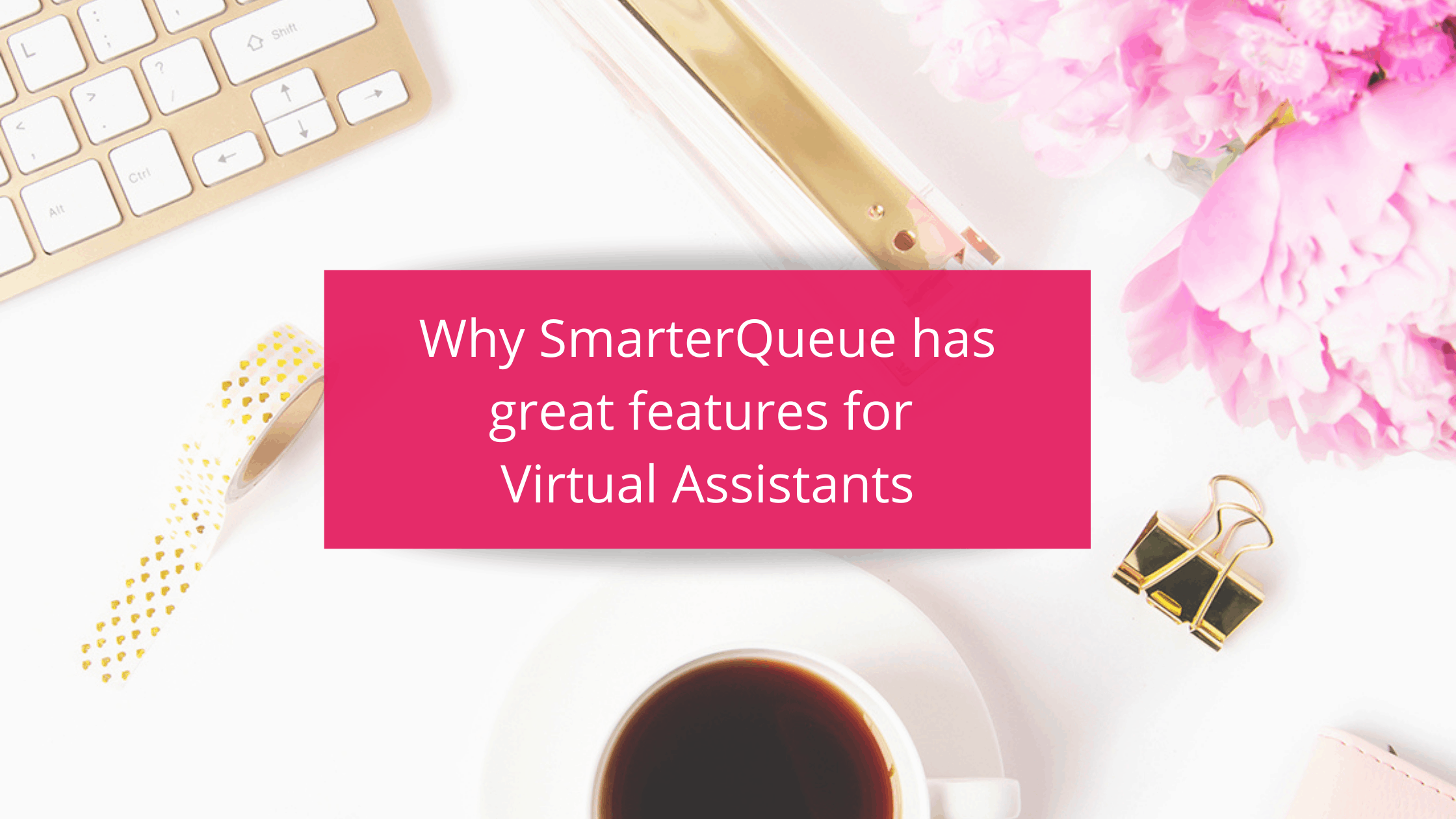 Why SmarterQueue has great features for virtual assistants blog graphic