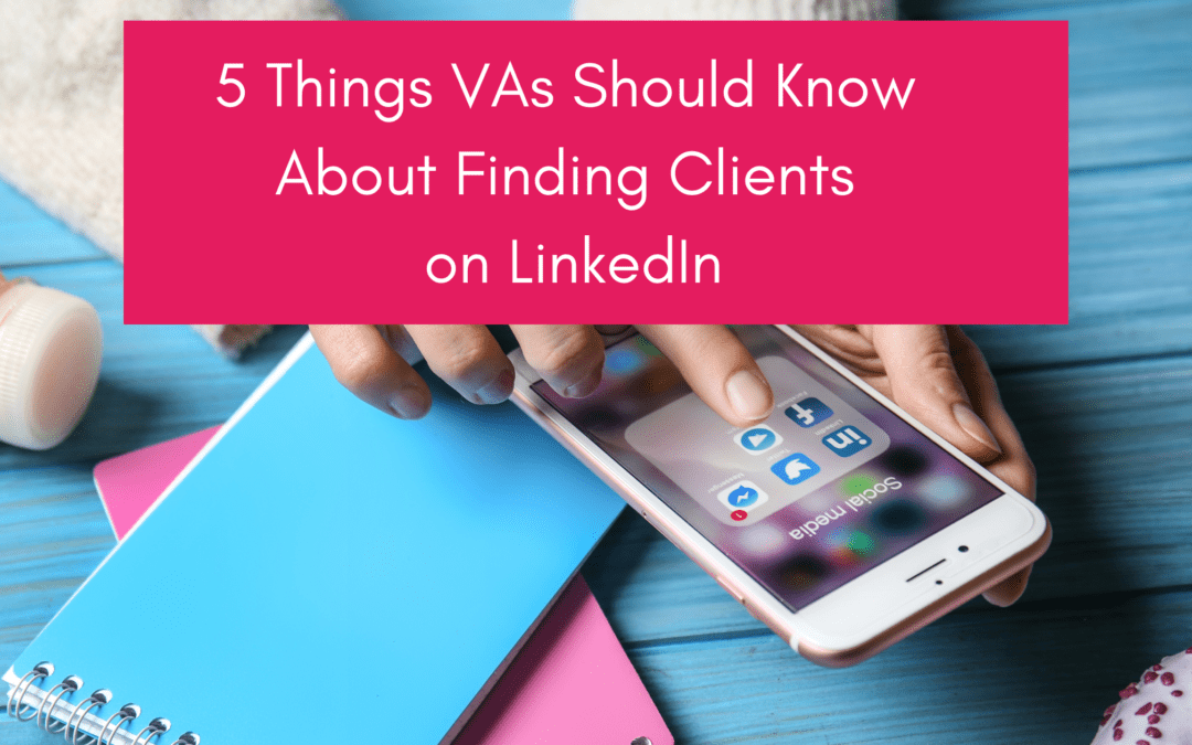 5 Things VAs Should Know About Finding Clients on LinkedIn